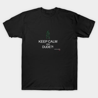 KEEP CALM and DUDE?! T-Shirt